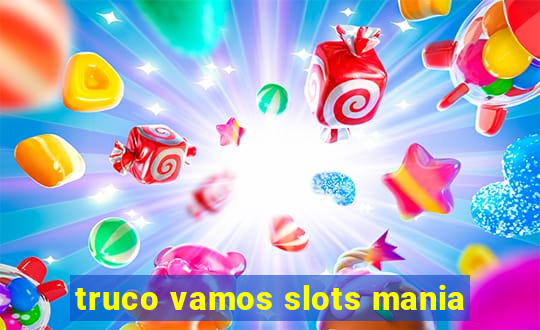 truco vamos slots mania